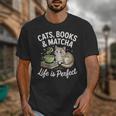 Cats Books And Matcha Life Is Perfect Green Tea Matcha Unisex T-Shirt
