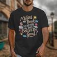 I Closed My Book To Be Here So This Better Be Good -_- Unisex T-Shirt