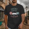 Coffee Crochet Good Book Bookish Yarn Crafter Unisex T-Shirt