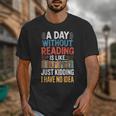 A Day Without Reading I Have No Idea Book Lovers Unisex T-Shirt