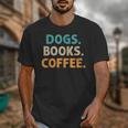 Dogs Books Coffee Book Lover Dogs Coffee Unisex T-Shirt