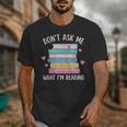 Don't Ask Me What I'm Reading Bookish Smutt Reader Unisex T-Shirt