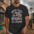 Drink Coffee Read Books Be Happy Vintage Book Reader Readers Unisex T-Shirt Drink Coffee Read Books Be Happy Vintage Book Reader Readers Unisex T-Shirt