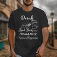 Drink Tea Read Books Dismantle Systems Of Oppression Unisex T-Shirt Drink Tea Read Books Dismantle Systems Of Oppression Unisex T-Shirt