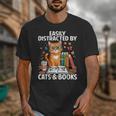 Easily Distracted By Cats And Books Book Lover Cat Unisex T-Shirt Easily Distracted By Cats And Books Book Lover Cat Unisex T-Shirt