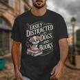Easily Distracted By Dogs And Books Reader Animal Dog Unisex T-Shirt
