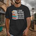 I Can Never Have Enough Books Reading Lover Bookworm Reader Unisex T-Shirt