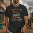 Geek That's What I Do I Read Books Bookworm Book Lover Nerd Unisex T-Shirt