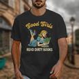 Good That Girls Read Dirty Books Smut Reader Book Romance Unisex T-Shirt Good That Girls Read Dirty Books Smut Reader Book Romance Unisex T-Shirt