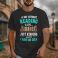 Humor Book Reader A Day Without Reading Is Like Unisex T-Shirt