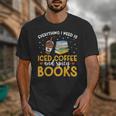 Iced Coffee And Spicy Books Iced Coffee Lover Cold Brew Unisex T-Shirt
