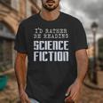 I'd Rather Be Reading Science Fiction Sci Fi Book Reader Unisex T-Shirt I'd Rather Be Reading Science Fiction Sci Fi Book Reader Unisex T-Shirt