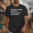 Imagine Being Afraid Of Drag Queens And Books Classic Unisex T-Shirt Imagine Being Afraid Of Drag Queens And Books Classic Unisex T-Shirt