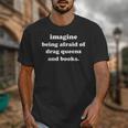 Imagine Being Afraid Of Drag Queens And Books Reader Unisex T-Shirt Imagine Being Afraid Of Drag Queens And Books Reader Unisex T-Shirt