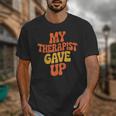 Introvert Humor My Therapist Gave Up Sarcastic Unisex T-Shirt