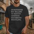 Introverted But Willing To Discuss Deathmatch Wrestling Unisex T-Shirt