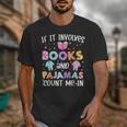 If It Involves Book And Pajamas Count Me In Bookworm Reading Unisex T-Shirt