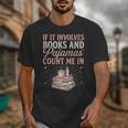 If It Involves Books & Pajamas Count Me In Cute Pajama Night Unisex T-Shirt
