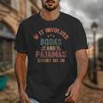 If It Involves Books And Pajamas Book Lover Bookworm Unisex T-Shirt