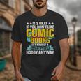 Its Okay If You Dont Like Comic Books Unisex T-Shirt Its Okay If You Dont Like Comic Books Unisex T-Shirt