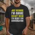 Just Because I'm Awake No Morning Person Introvert Witty Unisex T-Shirt