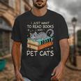 I Just Want To Read Books And Pet Cats Bookish Bookworm Unisex T-Shirt