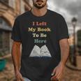 I Left My Book To Be Here Vintage Bookworm Unisex T-Shirt I Left My Book To Be Here Vintage Bookworm Unisex T-Shirt