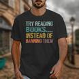 Library Advocacy Try Reading Books Instead Of Banning Them Unisex T-Shirt