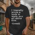 I Literally Wrote A Book To Warn You All About This Orwell Unisex T-Shirt I Literally Wrote A Book To Warn You All About This Orwell Unisex T-Shirt