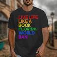 Live Life Like A Book Florida Would Ban LGBTQ Pride Equality Unisex T-Shirt Live Life Like A Book Florida Would Ban LGBTQ Pride Equality Unisex T-Shirt
