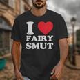 I Love Fairy Smut Book Lover Saying Unisex T-Shirt I Love Fairy Smut Book Lover Saying Unisex T-Shirt