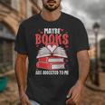 Maybe Books Are Addicted To Me Reading Present Unisex T-Shirt Maybe Books Are Addicted To Me Reading Present Unisex T-Shirt
