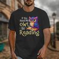 If You Need Me Owl Be Reading Book Lover Reading Bookworm Unisex T-Shirt