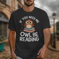 If You Need Me Owl Be Reading Cute Owl Book Unisex T-Shirt