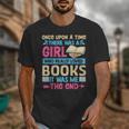 Once Upon A Time There Was A Girl Who Really Loved Books It Unisex T-Shirt Once Upon A Time There Was A Girl Who Really Loved Books It Unisex T-Shirt