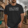 Oops I Bought Another Book Bibliophiles Bookworms Unisex T-Shirt