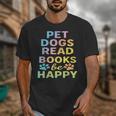 Pet Dogs Read Books Be Happy Dog Lover Unisex T-Shirt Pet Dogs Read Books Be Happy Dog Lover Unisex T-Shirt