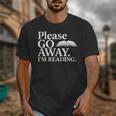 Please Go Away Im Reading Book Lover Quote Unisex T-Shirt Please Go Away Im Reading Book Lover Quote Unisex T-Shirt