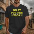 Do It For The PLOT Writer Author Book Journalist Meme Unisex T-Shirt