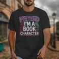 Pretend I'm A Book Character Reader Fan Cosplay Unisex T-Shirt Pretend I'm A Book Character Reader Fan Cosplay Unisex T-Shirt