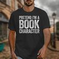 Pretend I'm A Book Character Shirt Adult Kids Costume Unisex T-Shirt Pretend I'm A Book Character Shirt Adult Kids Costume Unisex T-Shirt