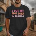 I Put My Book Down To Be Here Book Lover Book Nerd Unisex T-Shirt