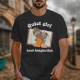 Quiet Girl Loud Imagination Book Lover Bookworm Reader Unisex T-Shirt Quiet Girl Loud Imagination Book Lover Bookworm Reader Unisex T-Shirt