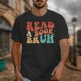 Read A Book Bruh Read Reading Librarian Boys Teen Kids Unisex T-Shirt