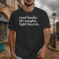 Read Books Lift Weights Fight Fascists Reading Activism Meme Unisex T-Shirt Read Books Lift Weights Fight Fascists Reading Activism Meme Unisex T-Shirt