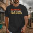 Read Books Lift Weights Fight Fascists Reading Humor Unisex T-Shirt Read Books Lift Weights Fight Fascists Reading Humor Unisex T-Shirt