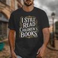 I Still Read Childrens Books First Day Of School Kid Reading Unisex T-Shirt