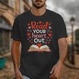 Read Your Heart Out Reading Book Lover Valentine Day Unisex T-Shirt Read Your Heart Out Reading Book Lover Valentine Day Unisex T-Shirt