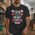Read Your Heart Out Teacher Reading Book Love Valentines Day Unisex T-Shirt Read Your Heart Out Teacher Reading Book Love Valentines Day Unisex T-Shirt