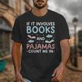 Reading Bedtime If It Involves Books And Pajamas Count Me In Unisex T-Shirt Reading Bedtime If It Involves Books And Pajamas Count Me In Unisex T-Shirt